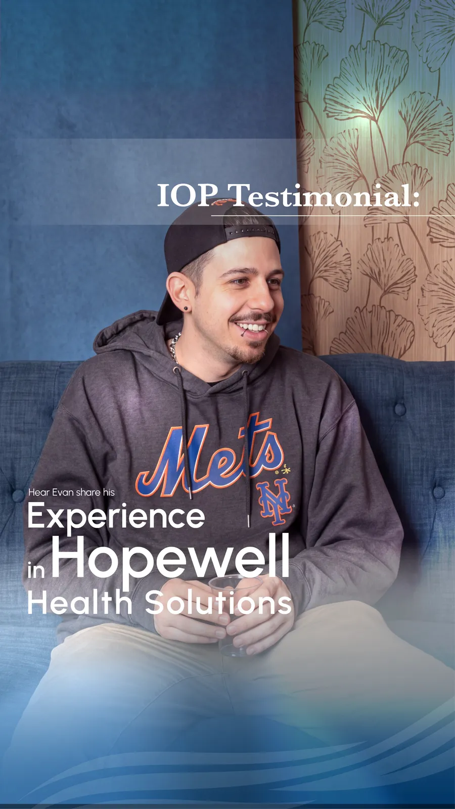 Hear Evan share his experience in Hopewell Health Solutions’ Intensive Outpatient Program (IOP)